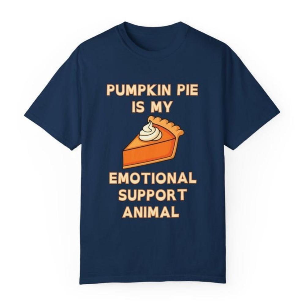 Pumpkin Pie Is My Emotional Support Animal Tshirt Funny Thanksgiving Woman Man Casual Comfortable Cotton Graphic T Shirts Tee