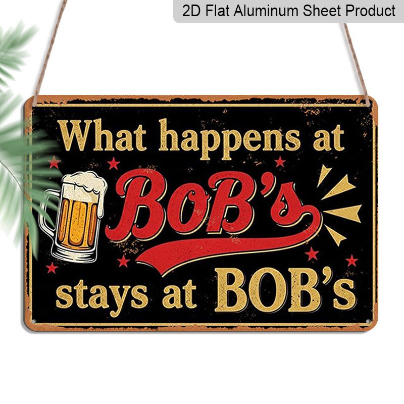 2D Flat 1pc ("8X12"), "What Happens At Bob'S Stays At Bob'S" Vintage Metal Sign - Funny Beer Lover Gift for Bar, Man Cave, or Home Decorgift Sign
