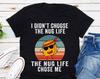 I Didn't Choose The Nug Life, The Nug Life Chose Me T-Shirt, Nugs Not Drugs, Funny Chicken Nugget Shirt, Nugs Before Drugs Shirt