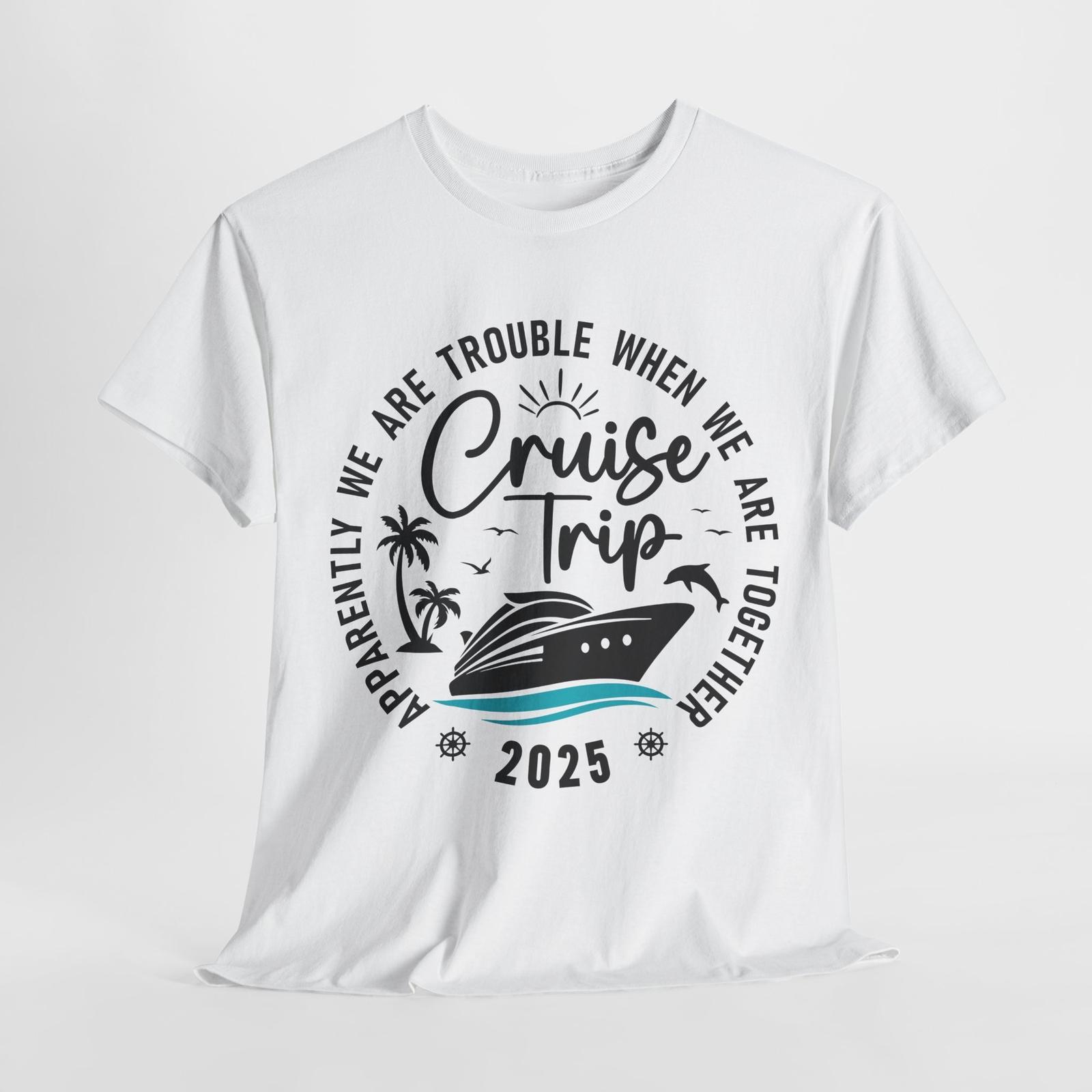 Take Me Anywhere T-Shirt | Cruise Trip Apparently We Are Trouble Shirt S