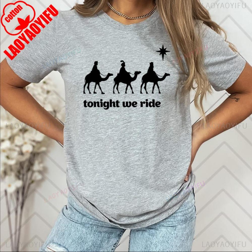 

Tonight We Ride Christmas Lady TShirt Three Wise Unisex Christian Christmas Tees Women Clothes Fashion Shortsleeve Cotton Tops 4XL