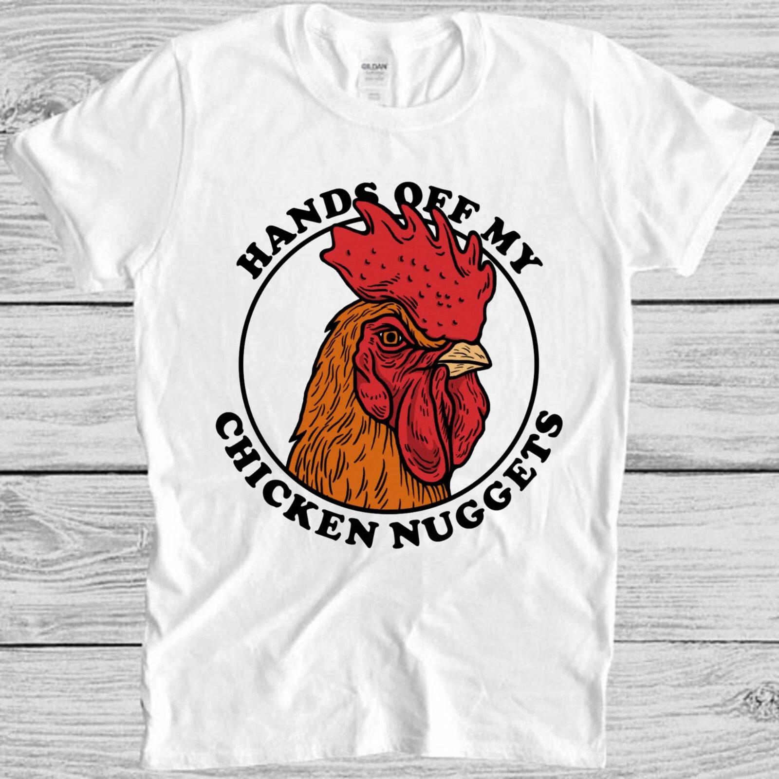 Hands Off My Chicken Nuggets Joke Offensive Meme Gift Top Tee T Shirt M1125 XL