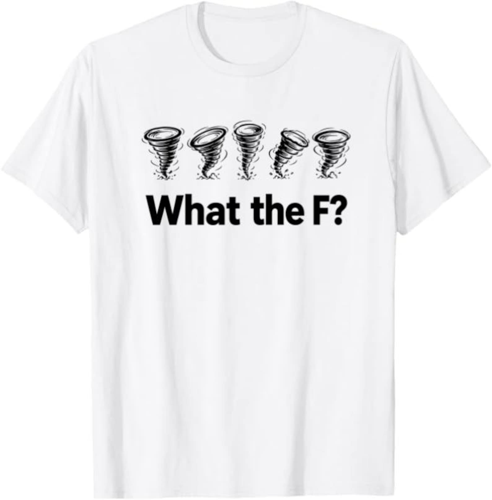 What the F? T-Shirt, funny tornado storm chaser gift, sarcastic weather humor graphic tee, WTF slogan chaos design shirt S