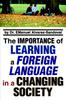 The The Importance of Learning a Foreign Language In a Changing Society Book