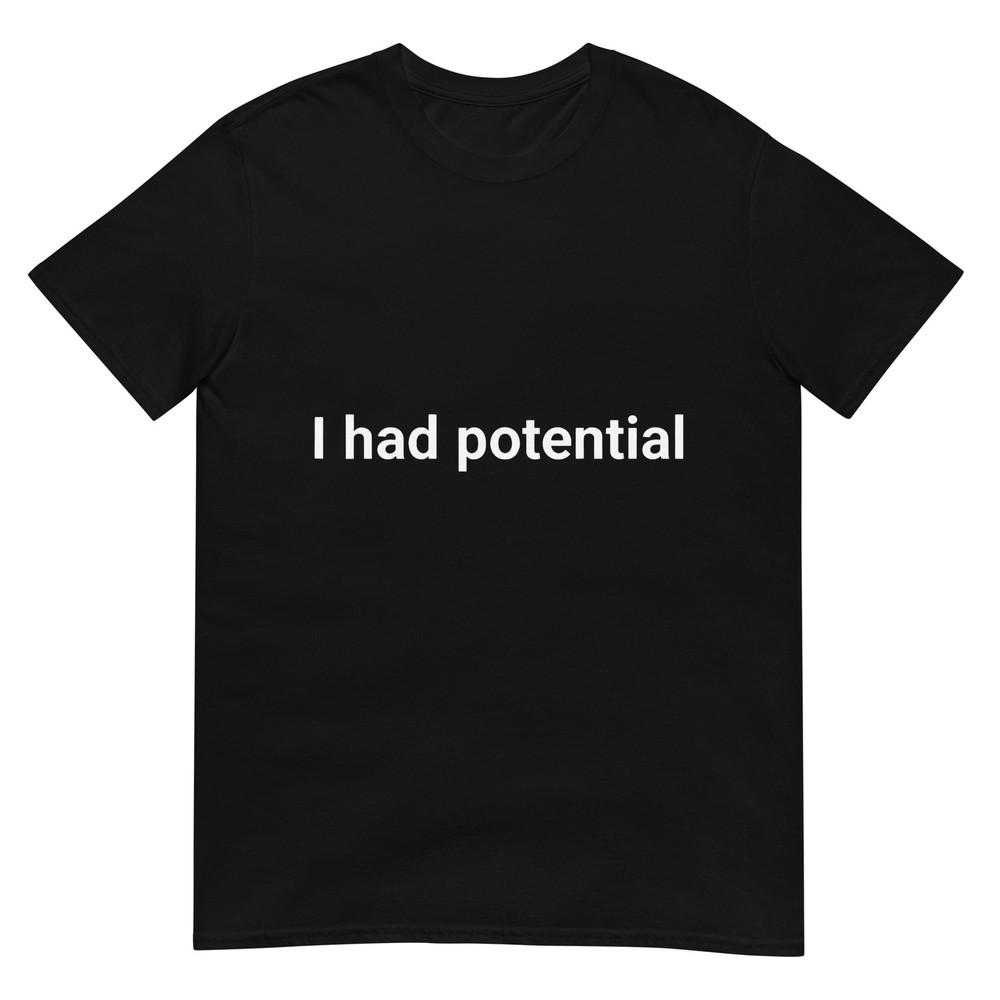 I Had Potential Motivational Quote Humor TShirt