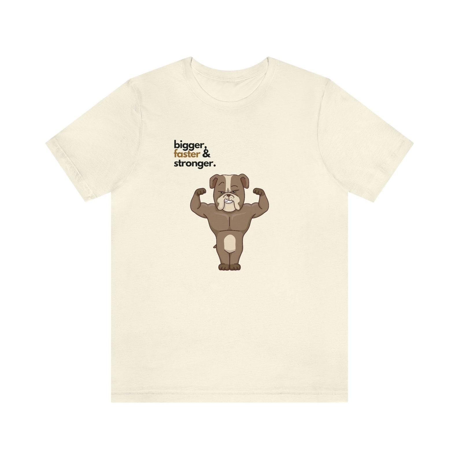 Bigger, Faster, Stronger; Jersey Short Sleeve Tee XL