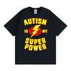 Autism Is My Super Power Graphic Tee Shirt Unisex Women Clothing Fashion Classic Oversized T Shirt Summer Tops Cotton T Shirts