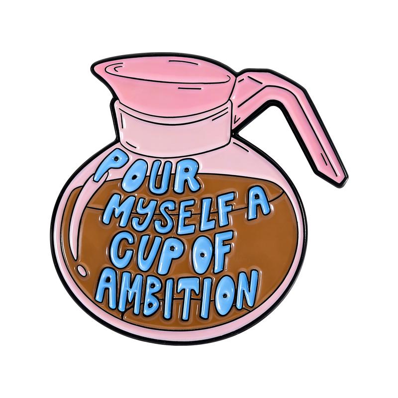 

Pour Myself a Cup of Ambition Enamel Pins Coffee Pot Brooches Lapel Badges Cute Cartoon Motivational Jewelry Gift for Friends