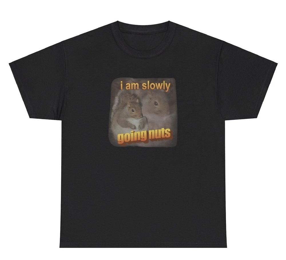 I Am Slowly Going Nuts Squirrel Tshirt Funny Animal Lovers Pun Novelty Humor Tee S