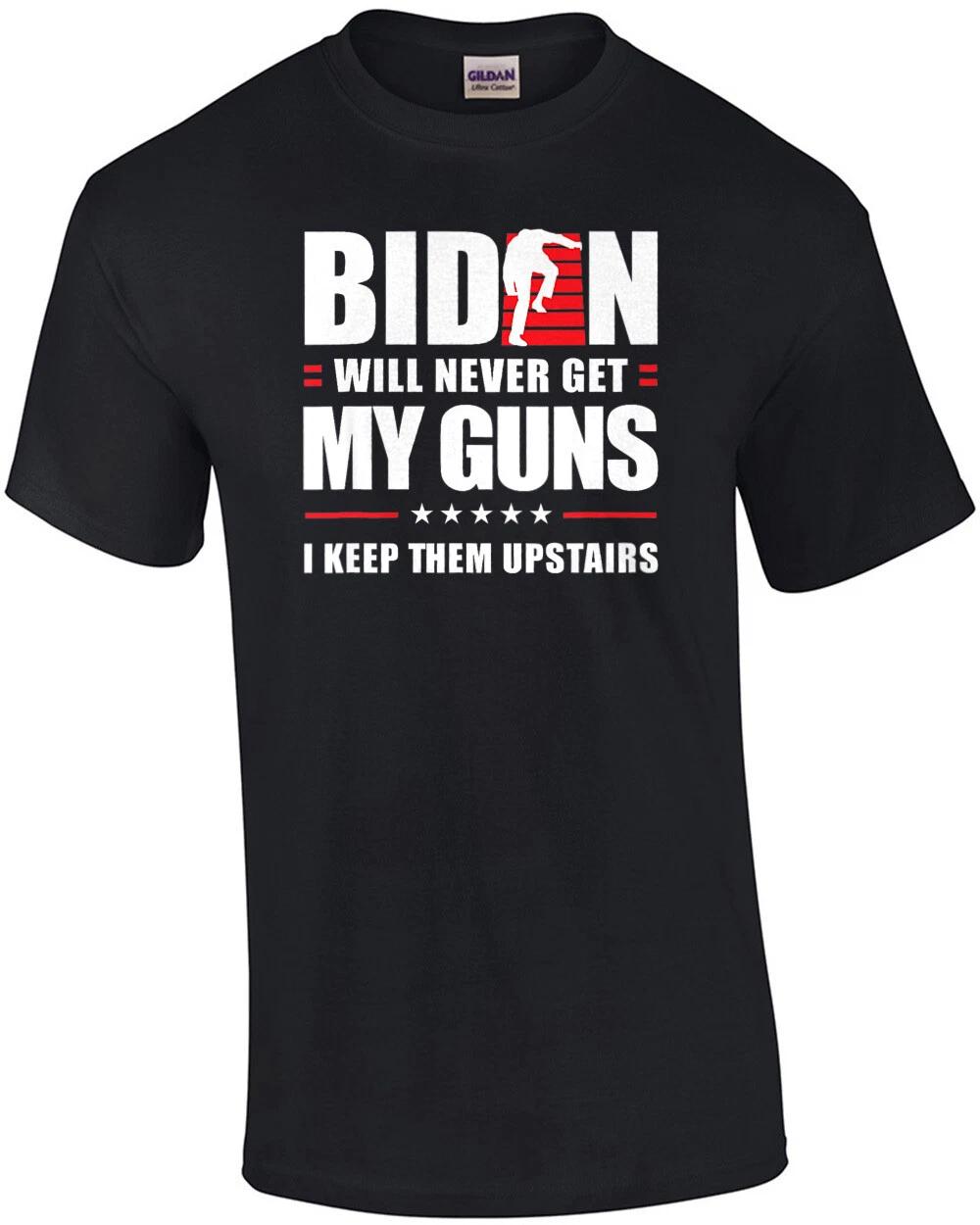 Biden will never get my guns. I keep them upstairs. Funny pro gun t-shirt S