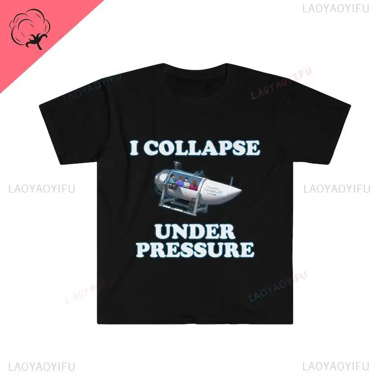 

Funny Meme TShirt I Collapse Under Pressure Dark Humor Tee Gift Shirt Print Harajuku T-shirts Vintage T Shirt Cotton Men Camisas M