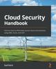 The Cloud Security Handbook : Find Out How To Effectively Secure Cloud Environments Using AWS, Azure, and GCP Book