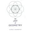 The Joy of Geometry A Veteran Math Educator Reveals the Hidden Fascinations
