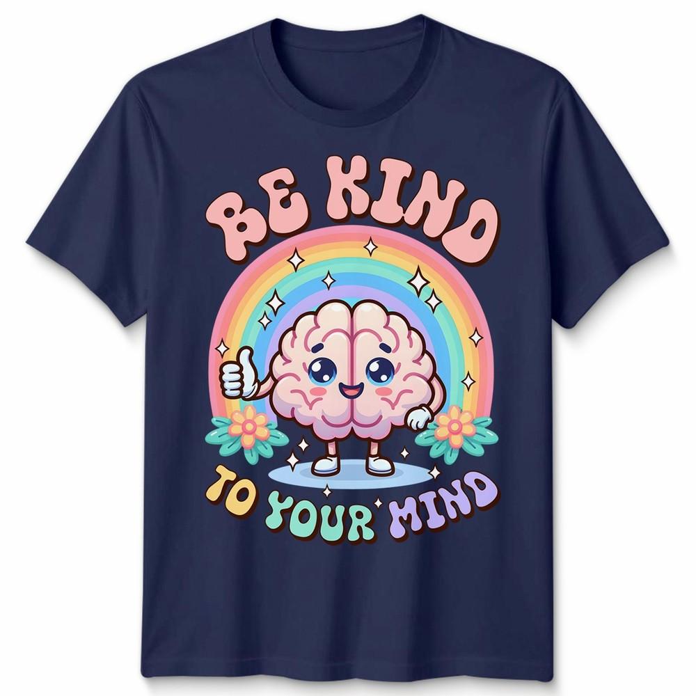 World Unisextal Health Day You Have To Be Kind To Mind Unisex Tshirt