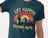 Life Happens Alcohol Helps Funny Drinking T-shirt | Novelty Tee