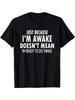 Just Because I'm Awake Men's Casual T-Shirt - Black with Bold White Letter Print