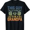 This Guy Is Going To Be A Grandpa Funny Grandpa Father's Day T-Shirt