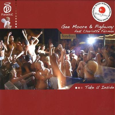 12inch Record GEE MOORE & PIGBWOY FEAT CHARLOTTE  - Take U Inside PARADISE030 Paradise Record 2006 France Dance & Electronica Used
