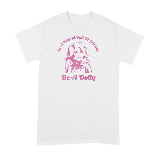 In a World of Jolenes Be a Dolly Shirt