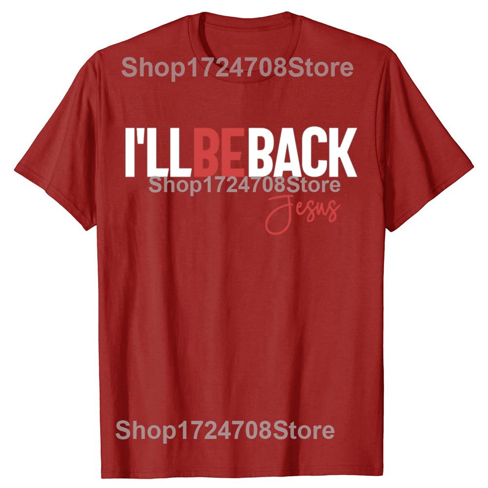 Funny Ill Be Back Jesus Christian Religious Graphic Tshirts Men Fashion Casual Tshirt 100 Cotton Loose Oversized T Shirt S