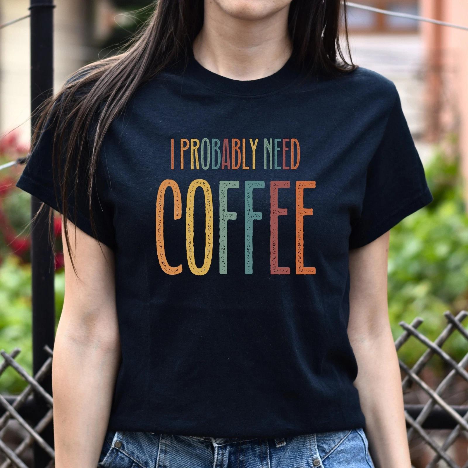 I probably need coffee Unisex T-Shirt Morning Coffee lover Black Dark Heather Wh 4XL