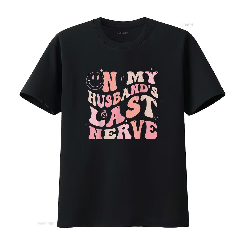 On My Husband S Last Nerve Funny Spouse for Women T Shirt Vintage Washed Unisex Comfortable Designer Clothes Soft Fashion