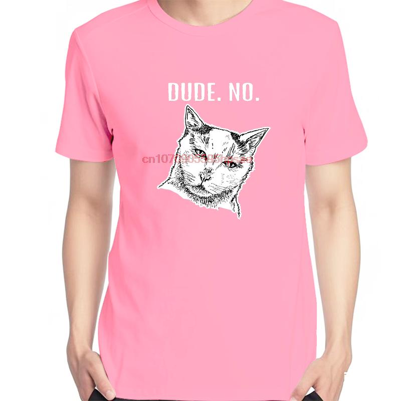 Cat Meme Dude No Funny Graphic T Shirts Summer Fashion Tees Tops Cotton New Shirts And Tshirts Unisex Oneck Print T Shirt