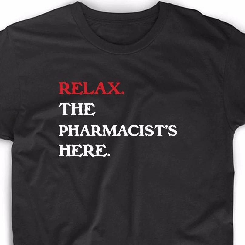 Relax The Pharmacist s Here T Shirt Funny Tee Medical Pharmacy RN Cute Gift M