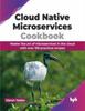 Kniha Cloud Native Microservices Cookbook : Master the Art of Microservices In the Cloud with Over 100 Practical Recipes
