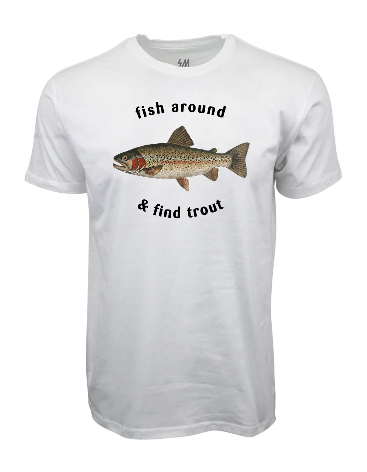 Fish Around And Find Trout Graphic T shirt L