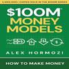 Modele de bani de 100 de milioane de dolari: Cum să faci bani