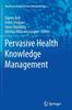 The Pervasive Health Knowledge Management Book