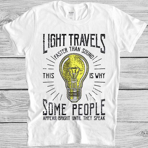 

Light Travels Faster Than Sound Vintage Top Cult Funny Gift Tee T Shirt 4061 3XL