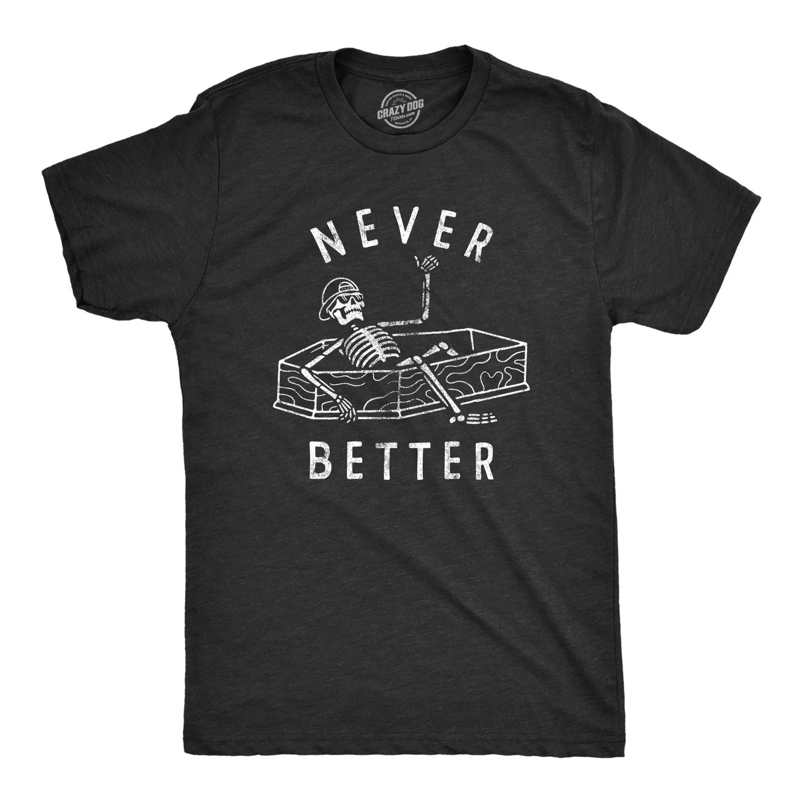 Mens Never Better T Shirt Funny Partying Dead Skeleton Coffin Tee for Guys M