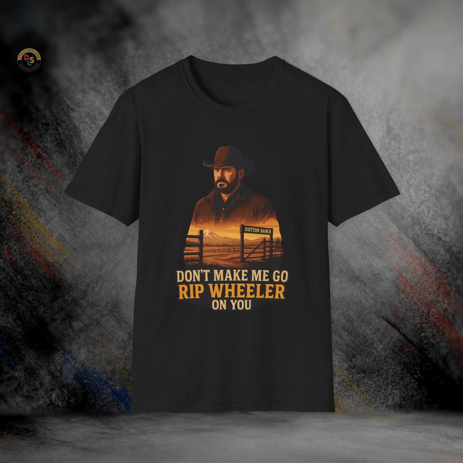 Don’t Make Me Go Rip Wheeler On You Yellowstone T-Shirt | Softstyle Tee XS