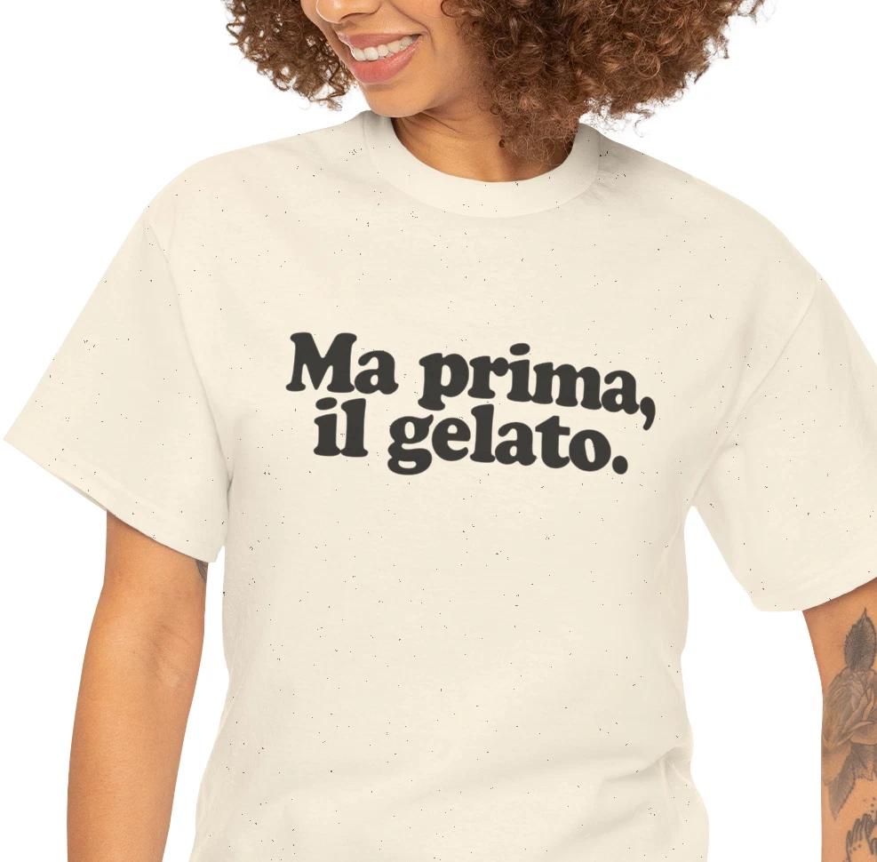 

Ma prima il gelato Tee | Italian phrase But first, Gelato T shirt 4XL