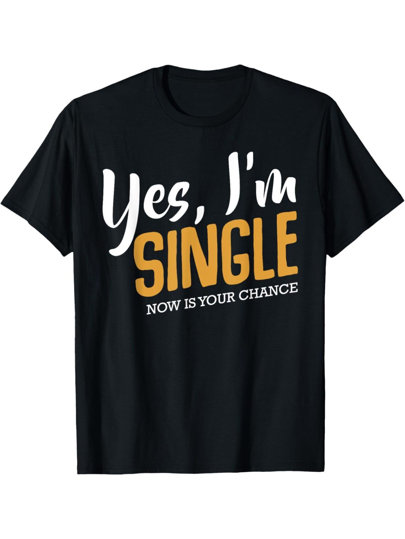 

Men s Black Short Sleeve T-Shirt with Yes I m Single - Now Is Your Chance Bold Print L