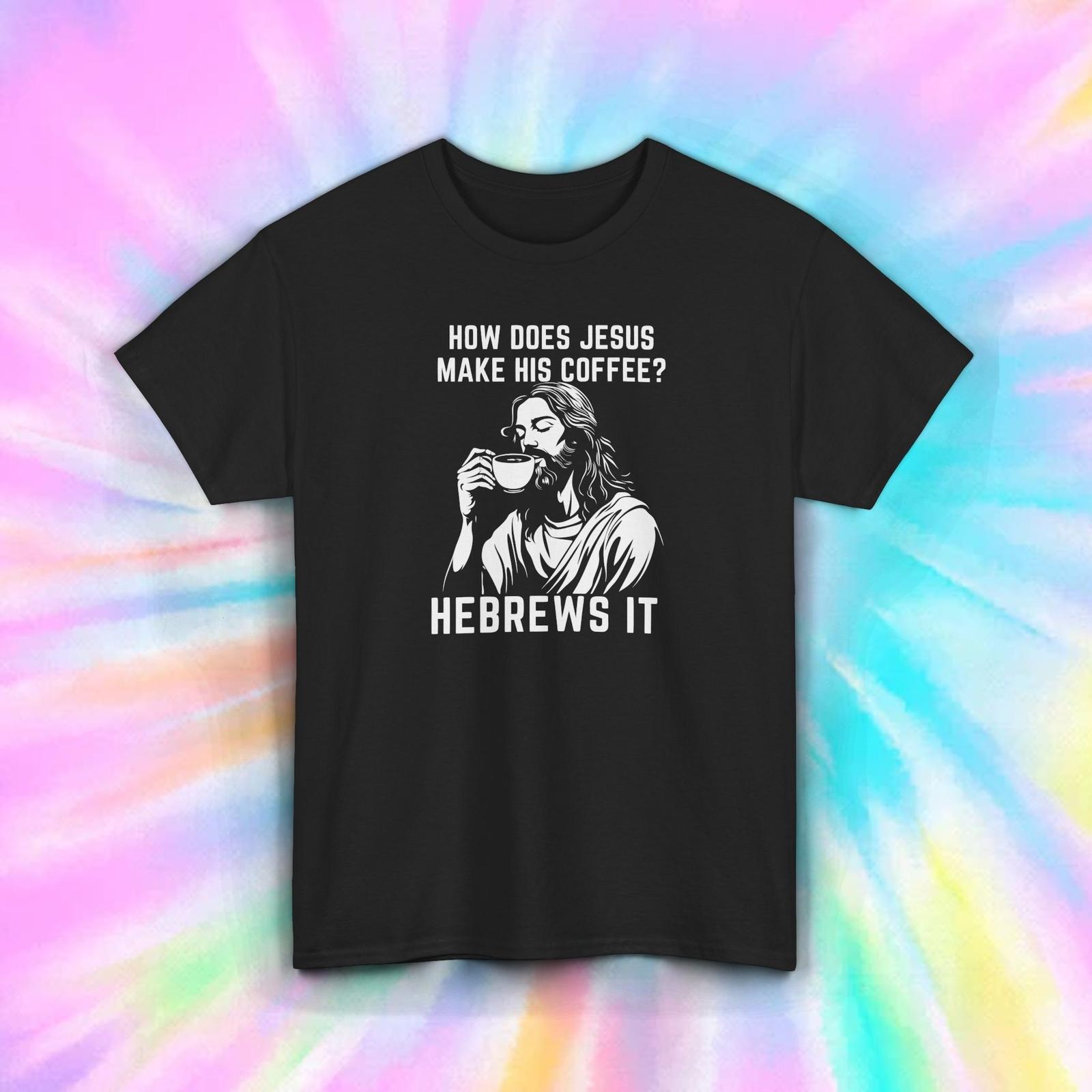 Funny Jesus Coffee T-Shirt Mens Womens Tees Top Hebrews It Christian Humor Coffee Lover Tee S-5XL S