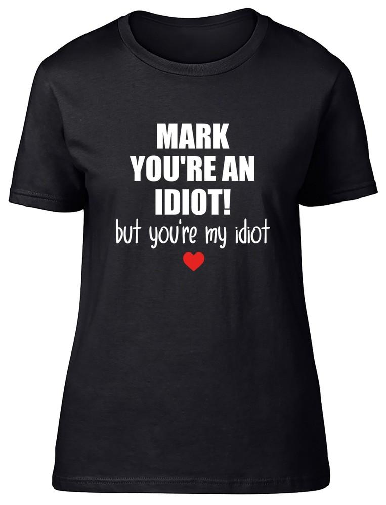 Personalised You re An Idiot But You re My Idiot Womens T-Shirt Ladies Gift Tee 4XL