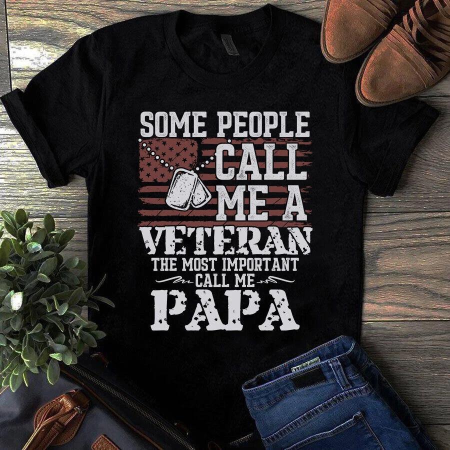 Some People Call Me a Veteran the Most Important Call Me Papa Dad Men s and Women s T-shirts M