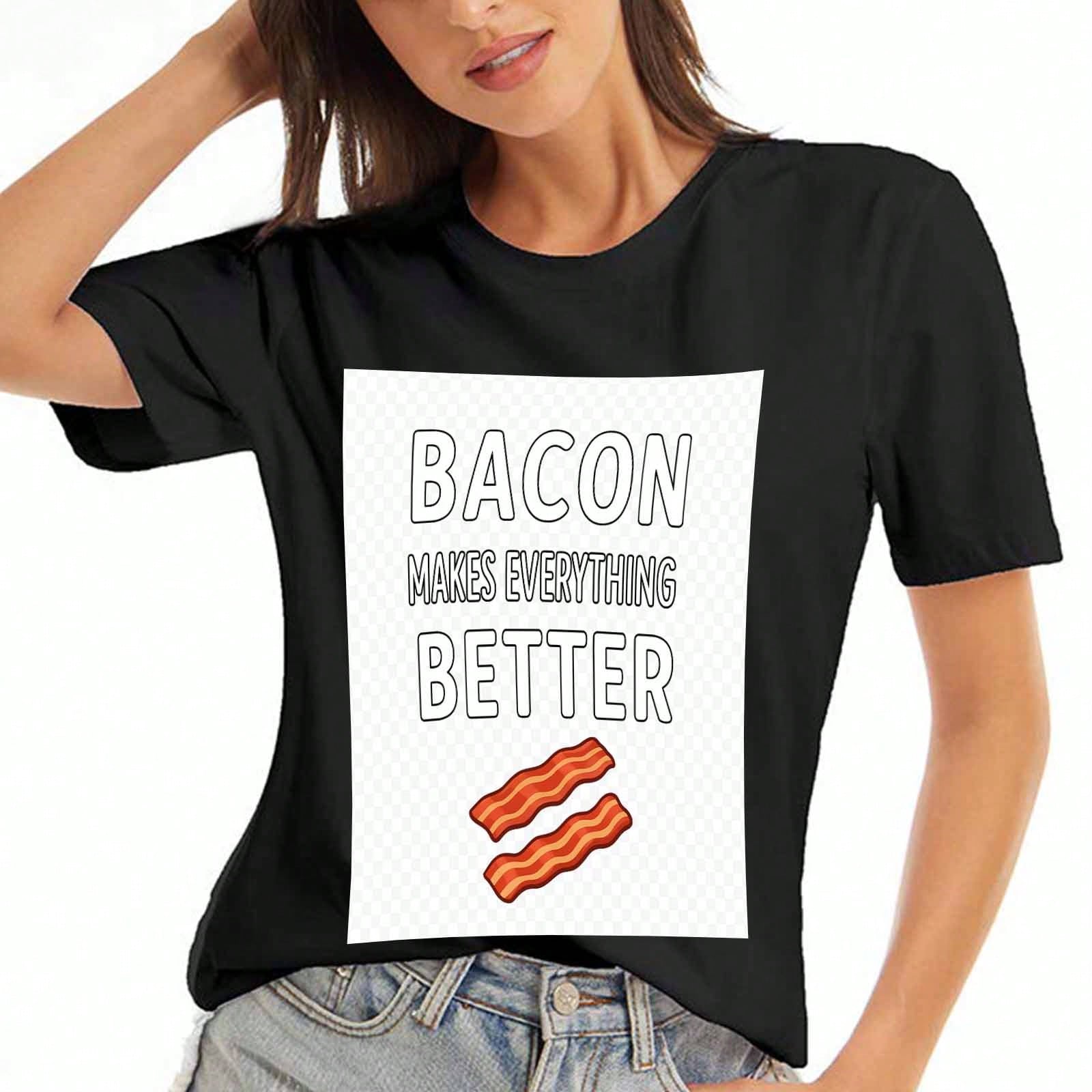 Bacon Makes Everything Better Ladies Cotton T Shirt, Pure Cotton High Quality Print, Durable, Casual Fashion. Delicious Bacon Graphic Tee,Bacon Lover S разноцветный