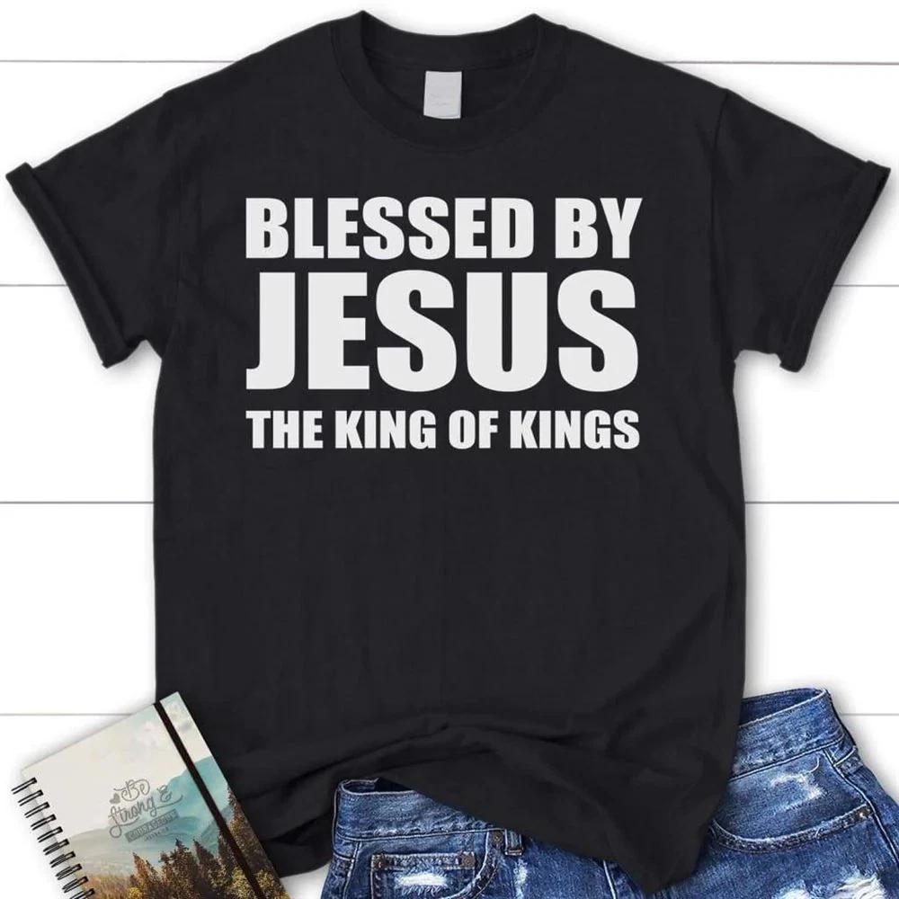 Blessed By Jesus The King Of Kings Christian T Shirt Blessed T Shirt S