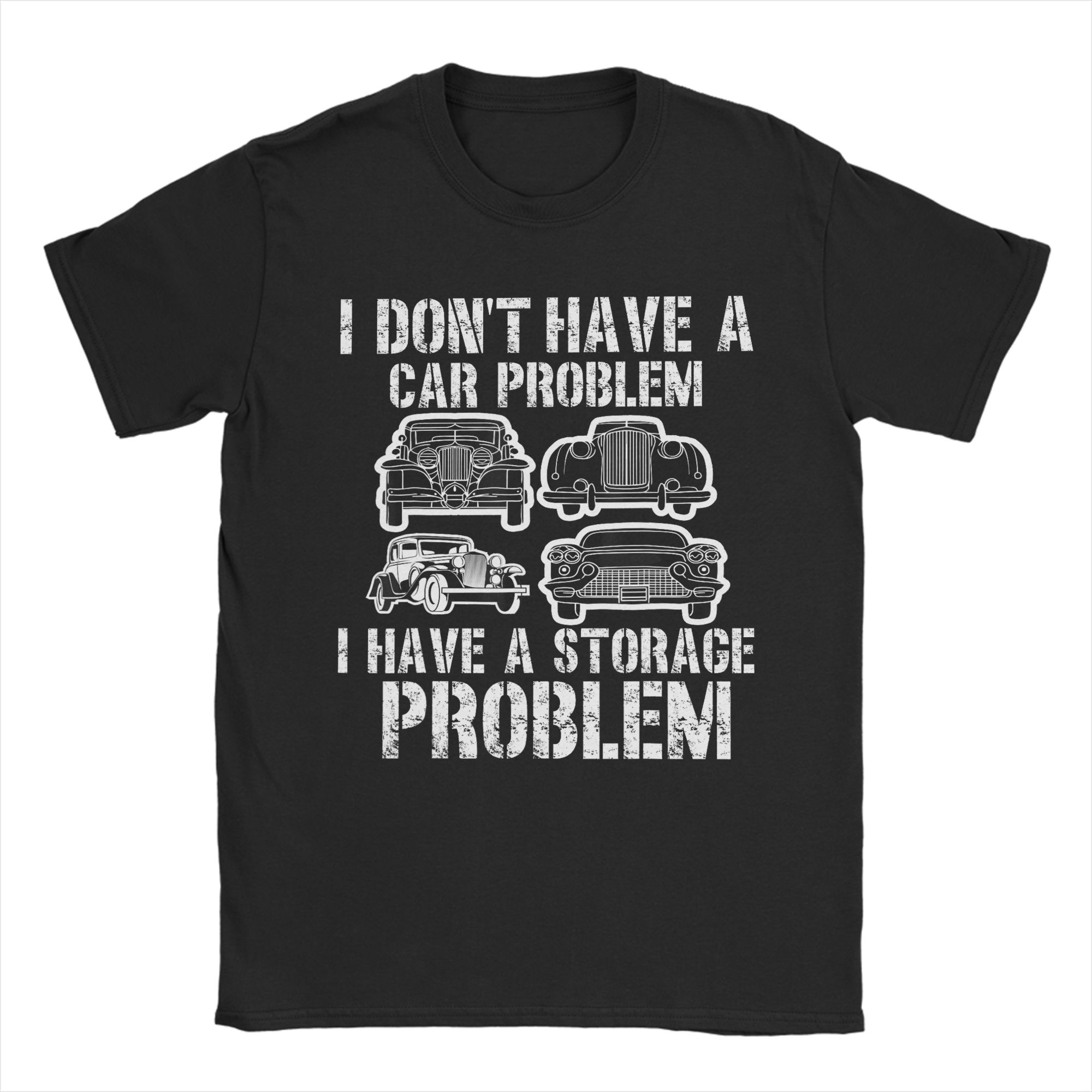 

I Dont Have a Car Problem I Have a Storage Problem Car Lover TShirts Unisex Vintage Pure Cotton Tees Crewneck Short Sleeve Tees 4XL