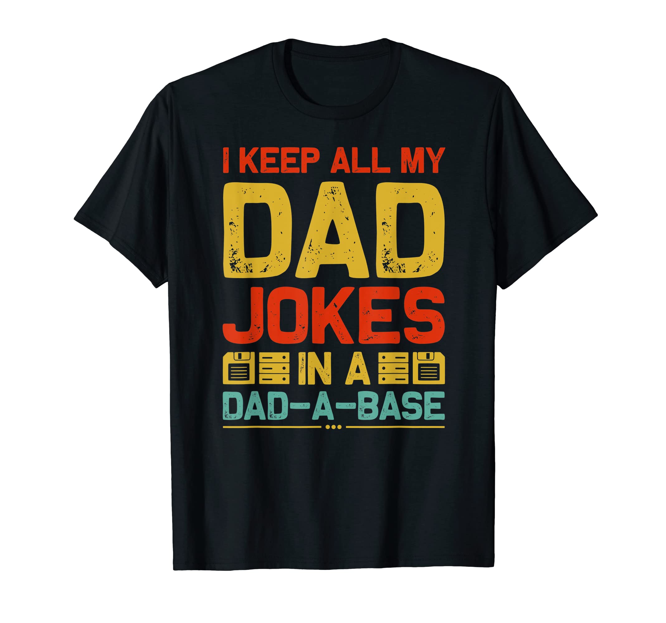 

I Keep All My Dad Jokes In A Dad A Base Daddy Jokes Vintage T-Shirt