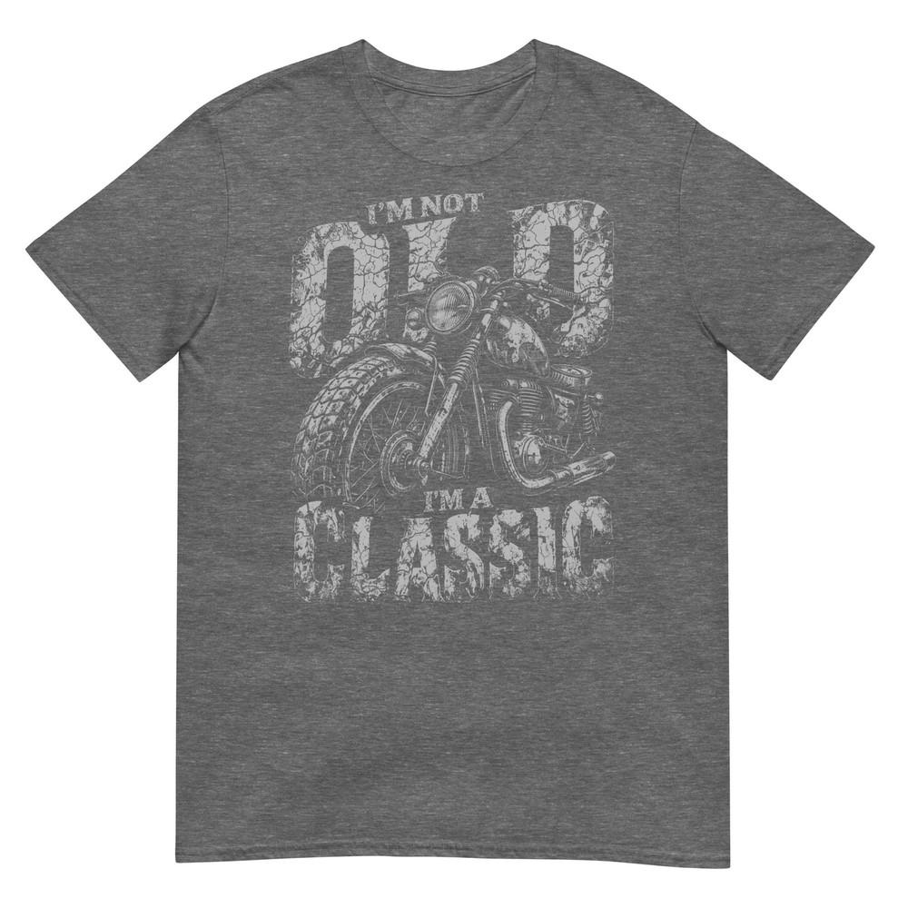 IM Not Old IM A Classic Biker Shirt Funny Motorcycle Unisexs TShirt
