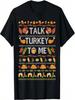 Talk Turkey To Me Funny Ugly Thanksgiving Sweater Christmas T-Shirt
