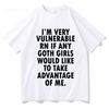Funny Im Very Vulnerable Right Now If Any Goth Girls Tshirt Unisex Clothing Fashion Hip Hop Tshirts Loose T Shirts