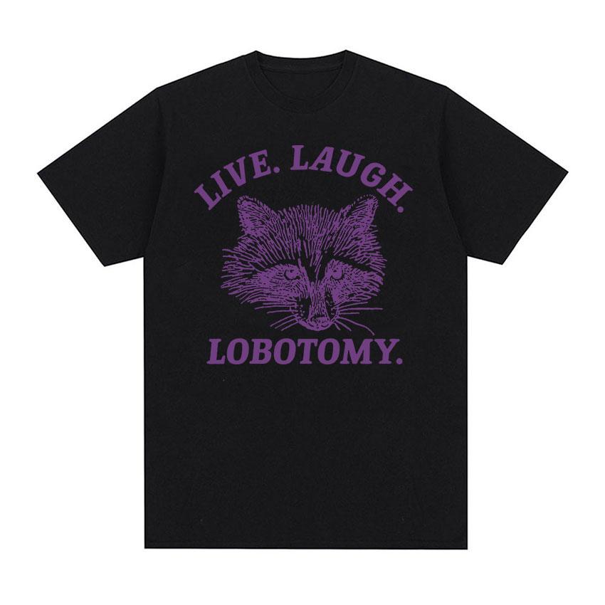 Live Laugh Lobotomy Raccoon Funny Meme T Shirt Men Women's Fashion O-Neck Harajuku T-shirts Tops Casual Cotton Oversized T-shirt
