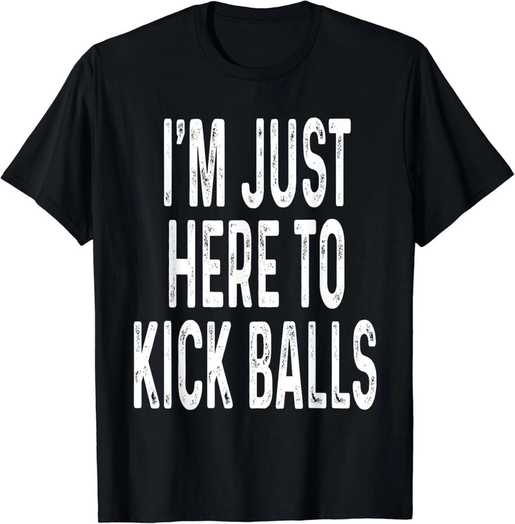 Funny Kickball Design I_m Just Here To Kick Balls Ball Game Gifts Unisex T-Shirt