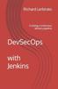 The DevSecOps with Jenkins : Creating a Continuous Delivery Pipeline Book